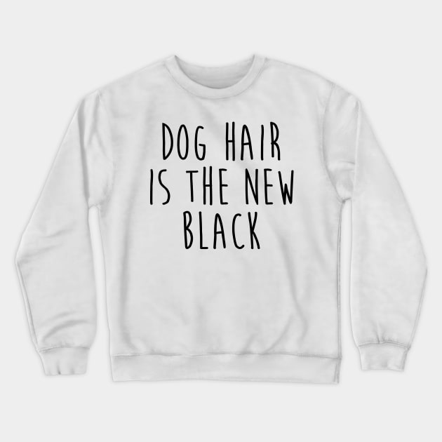 Dog Hair is the New Black Crewneck Sweatshirt by collaraddict